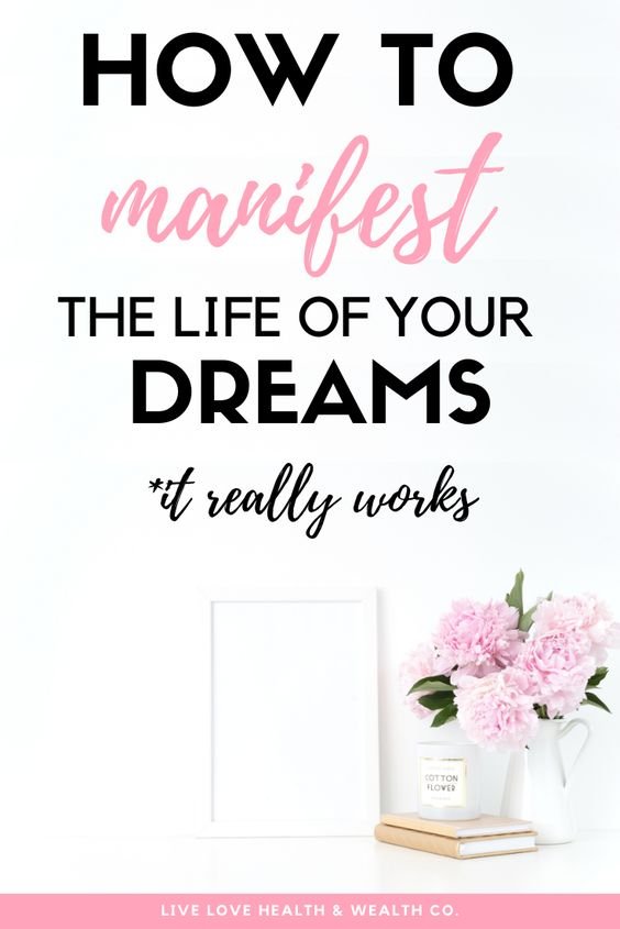 how to manifest your dreams into reality and live your best life